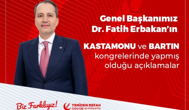 Genel Başkanımız Dr. Fatih Erbakan’ın Kastamonu Ve Bartın Kongrelerinde Yapmış Olduğu Açıklamalar