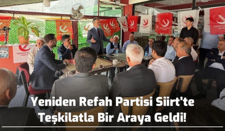 Yeniden Refah Partisi Siirt’te Teşkilat Toplantısı Düzenledi! Suat Kılıç, Siirt’te Terörsüz Türkiye Vurgusu Yaptı
