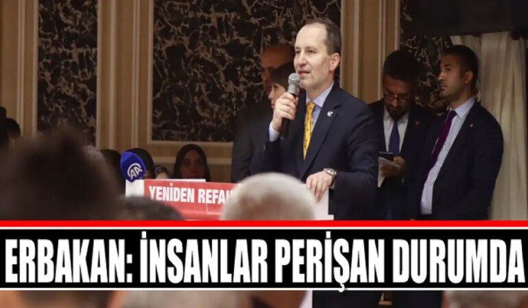 Erbakan: İnsanlar zor durumda